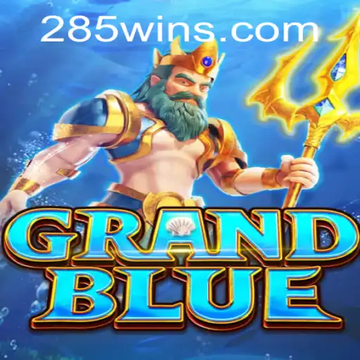 Exploring GRANDBLUE and its Connection with 285win.COM